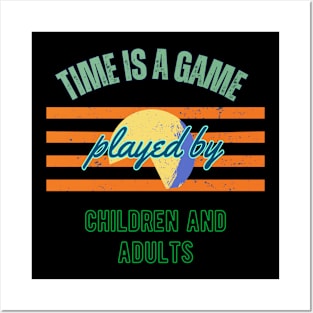 Time is a Game Played by Children and Adults Posters and Art